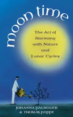 Moon Time: The Art of Harmony with Nature and Lunar Cycles by Johanna Paungger (Author), Thomas Poppe (Author) 